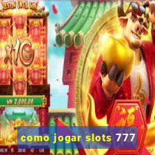 como jogar slots 777